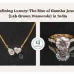 Redefining Luxury: The Rise of Goenka Jewellers (Lab Grown Diamonds) in India